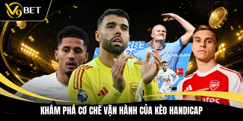 Khám phá cơ chế vận hành của kèo Handicap